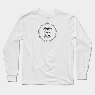 Muslim Since Birth Long Sleeve T-Shirt